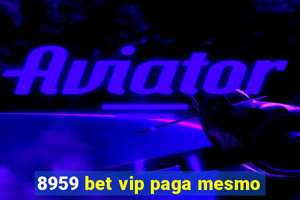 8959 bet vip paga mesmo
